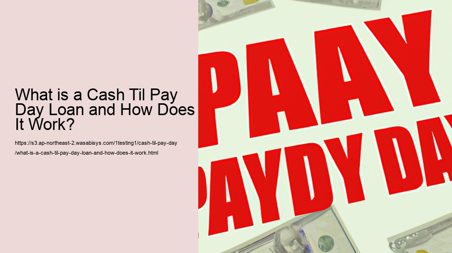 What is a Cash Til Pay Day Loan and How Does It Work?