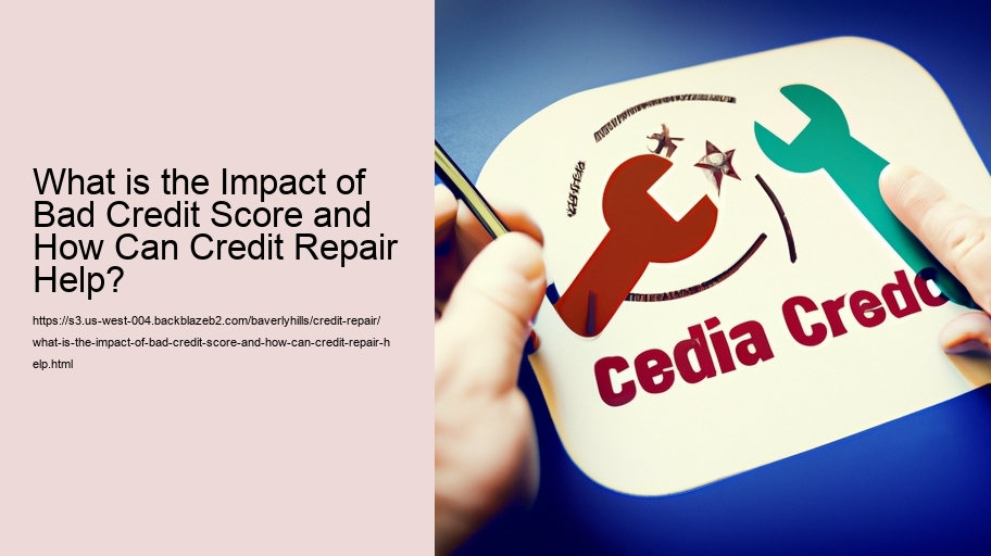 What is the Impact of Bad Credit Score and How Can Credit Repair Help? 