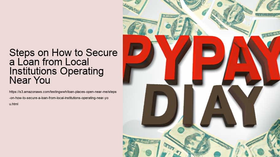 Steps on How to Secure a Loan from Local Institutions Operating Near You